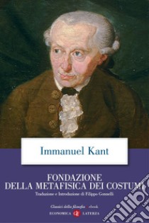 Fondazione della metafisica dei costumi. E-book. Formato EPUB ebook di Filippo Gonnelli