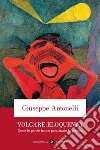 Volgare eloquenza: Come le parole hanno paralizzato la politica. E-book. Formato EPUB ebook