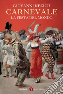 Carnevale: La festa del mondo. E-book. Formato EPUB ebook di Giovanni Kezich