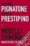 Modelli criminali: Mafie di ieri e di oggi. E-book. Formato EPUB ebook di Michele Prestipino