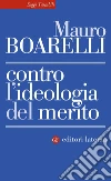 Contro l'ideologia del merito. E-book. Formato EPUB ebook di Mauro Boarelli