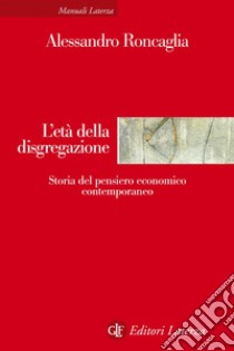 L'età della disgregazione: Storia del pensiero economico contemporaneo. E-book. Formato EPUB ebook di Alessandro Roncaglia