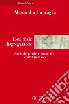 L'età della disgregazione: Storia del pensiero economico contemporaneo. E-book. Formato EPUB ebook di Alessandro Roncaglia