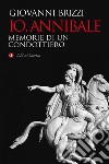 Io, Annibale: Memorie di un condottiero. E-book. Formato EPUB ebook di Giovanni Brizzi
