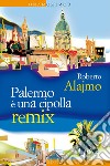 Palermo è una cipolla remix. E-book. Formato EPUB ebook di Roberto Alajmo