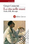 La vita nelle mani: Storia della chirurgia. E-book. Formato EPUB ebook di Giorgio Cosmacini