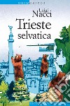 Trieste selvatica. E-book. Formato EPUB ebook