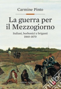 La guerra per il Mezzogiorno: Italiani, borbonici e briganti 1860-1870. E-book. Formato EPUB ebook di Carmin Pinto