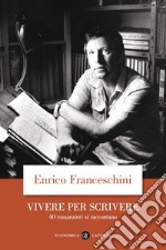 Vivere per scrivere: 40 romanzieri si raccontano. E-book. Formato EPUB ebook