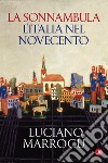 La sonnambula: L'Italia nel Novecento. E-book. Formato EPUB ebook