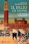Il Palio di Siena: Una festa italiana. E-book. Formato EPUB ebook