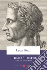 Il dado è tratto: Cesare e la resa di Roma. E-book. Formato EPUB ebook