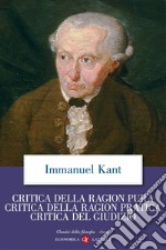 Critica della ragion pura, Critica della ragion pratica, Critica del Giudizio. E-book. Formato EPUB ebook