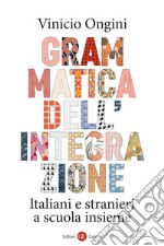 Grammatica dell'integrazione: Italiani e stranieri a scuola insieme. E-book. Formato EPUB ebook