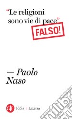 “Le religioni sono vie di pace”. Falso!. E-book. Formato EPUB ebook