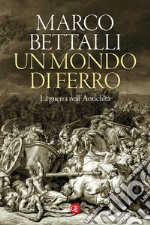 Un mondo di ferro: La guerra nell'Antichità. E-book. Formato EPUB ebook