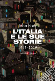 L'Italia e le sue storie: 1945-2019. E-book. Formato EPUB ebook di John Foot