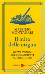 Il mito delle origini: Breve storia degli spaghetti al pomodoro. E-book. Formato EPUB