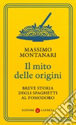 Il mito delle origini: Breve storia degli spaghetti al pomodoro. E-book. Formato EPUB ebook