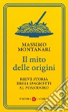 Il mito delle origini: Breve storia degli spaghetti al pomodoro. E-book. Formato EPUB ebook
