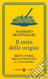 Il mito delle origini: Breve storia degli spaghetti al pomodoro. E-book. Formato EPUB ebook di Massimo Montanari