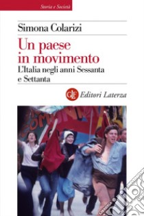 Un paese in movimento: L’Italia negli anni Sessanta e Settanta. E-book. Formato EPUB ebook di Simona Colarizi