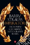 Imperatori: I 10 uomini che hanno fatto grande Roma. E-book. Formato EPUB ebook di Barry Strauss