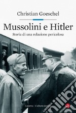 Mussolini e Hitler: Storia di una relazione pericolosa. E-book. Formato EPUB ebook