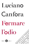 Fermare l'odio. E-book. Formato EPUB ebook di Luciano Canfora
