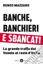 Banche, banchieri e sbancati: La grande truffa dal Veneto al resto d'Italia. E-book. Formato EPUB