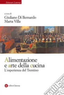 Alimentazione e arte della cucina: L'esperienza del Trentino. E-book. Formato EPUB ebook di Giuliano Di Bernardo