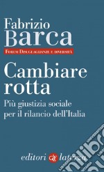 Cambiare rotta: Più giustizia sociale per il rilancio dell'Italia. E-book. Formato EPUB ebook