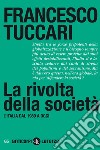 La rivolta della società: L'Italia dal 1989 a oggi. E-book. Formato EPUB ebook di Francesco Tuccari