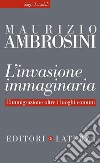 L'invasione immaginaria: L'immigrazione oltre i luoghi comuni. E-book. Formato EPUB ebook