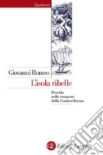 L'isola ribelle: Procida nelle tempeste della Controriforma. E-book. Formato EPUB ebook