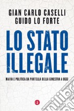 Lo Stato illegale: Mafia e politica da Portella della Ginestra a oggi. E-book. Formato EPUB ebook