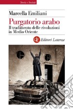 Purgatorio arabo: Il tradimento delle rivoluzioni in Medio Oriente. E-book. Formato EPUB ebook