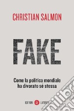 Fake: Come la politica mondiale ha divorato sé stessa. E-book. Formato EPUB ebook