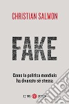 Fake: Come la politica mondiale ha divorato sé stessa. E-book. Formato EPUB ebook