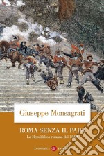 Roma senza il Papa: La Repubblica romana del 1849. E-book. Formato EPUB