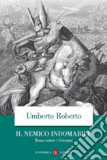 Il nemico indomabile: Roma contro i Germani. E-book. Formato EPUB ebook