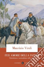 Per amore della patria: Patriottismo e nazionalismo nella storia. E-book. Formato EPUB ebook