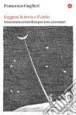 Leggere la terra e il cielo: Letteratura scientifica per non scienziati. E-book. Formato EPUB ebook