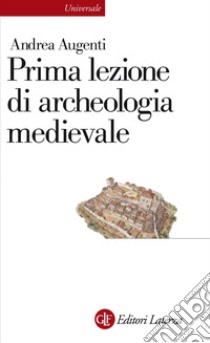 Prima lezione di archeologia medievale. E-book. Formato EPUB ebook di Andrea Augenti