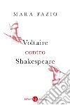 Voltaire contro Shakespeare. E-book. Formato EPUB ebook di Mara Fazio