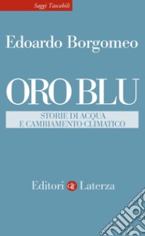 Oro blu: Storie di acqua e cambiamento climatico. E-book. Formato EPUB ebook di Edoardo Borgomeo