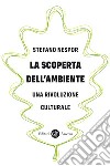 La scoperta dell'ambiente: Una rivoluzione culturale. E-book. Formato EPUB ebook