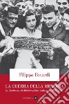 La guerra della memoria: La Resistenza nel dibattito politico italiano dal 1945 a oggi. E-book. Formato EPUB ebook di Filippo Focardi