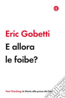 E allora le foibe?. E-book. Formato EPUB ebook di Eric Gobetti