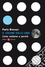 Il colore della luna: Come vediamo e perché. E-book. Formato EPUB